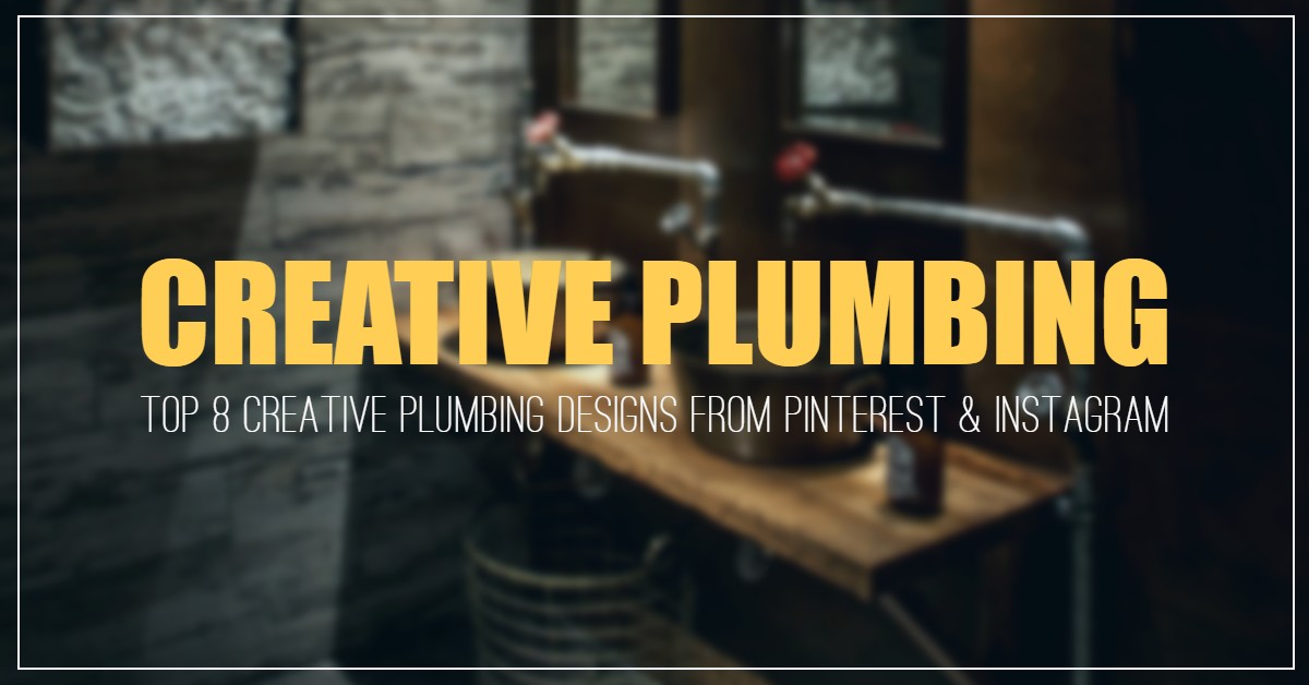 Creative Plumbing: Top 8 Creative Plumbing Designs from Pinterest & Instagram