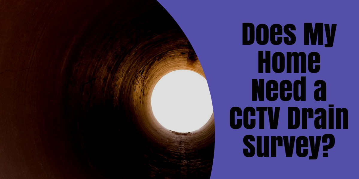 Does My Home Need a CCTV Drain Survey?