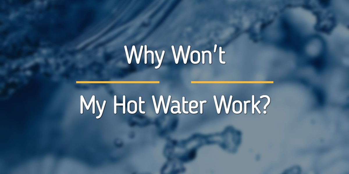 Why Won’t My Hot Water Work?
