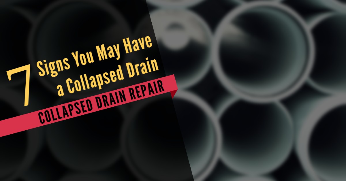 Collapsed Drain Repair: 7 Signs You May Have a Collapsed Drain