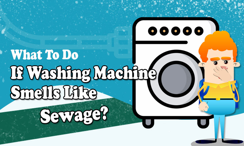 What To Do If Washing Machine Smells Like Sewage?