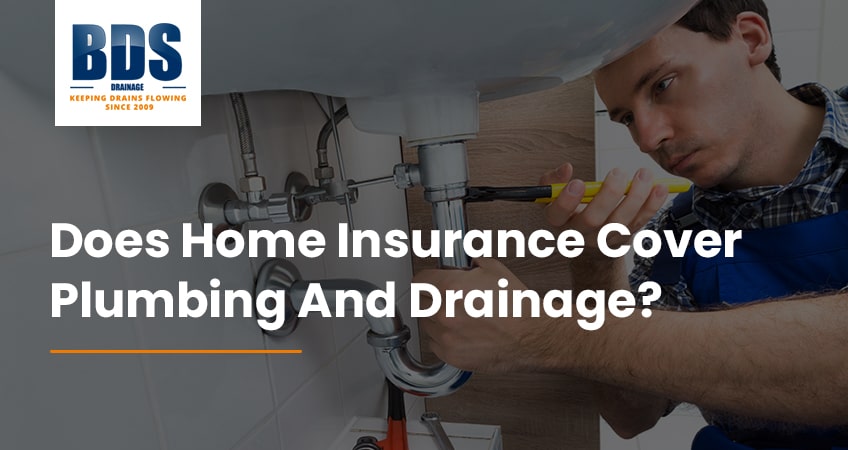 Does home insurance cover plumbing and drainage?