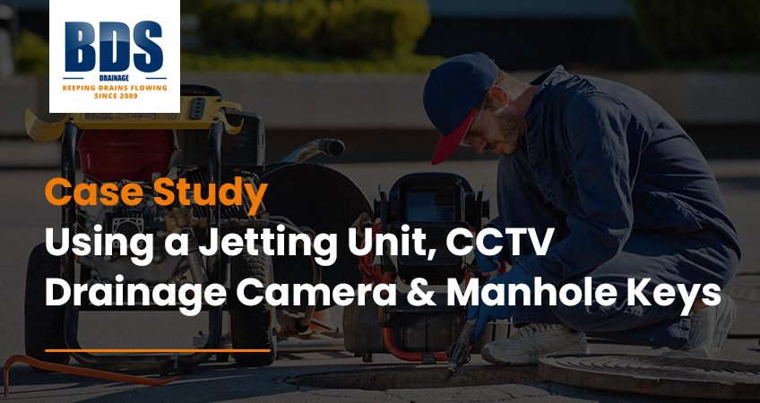 Case Study: Using a Jetting Unit, CCTV Drainage Camera & Manhole Keys